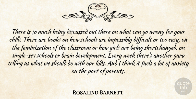Rosalind Barnett Quote About Anxiety, Books, Brain, Classroom, Difficult: There Is So Much Being...