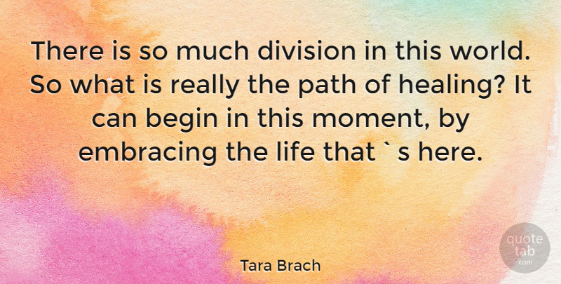 Tara Brach Quote About Healing, Division, World: There Is So Much Division...