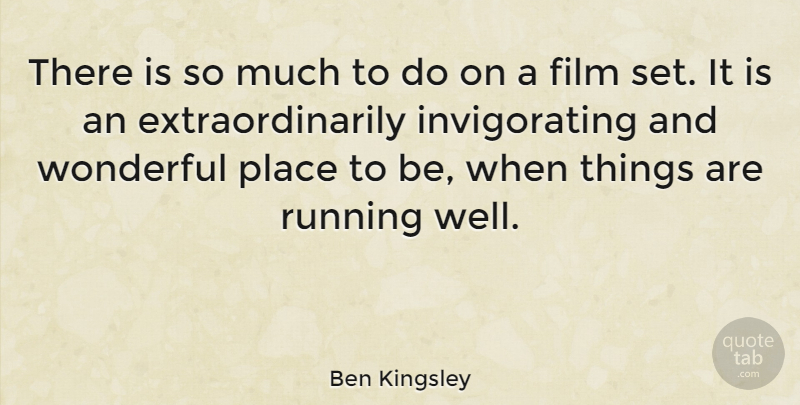Ben Kingsley Quote About Running, Wonderful, Film: There Is So Much To...
