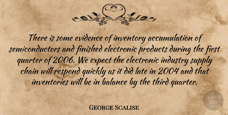 George Scalise Quote About Balance, Chain, Electronic, Evidence, Expect: There Is Some Evidence Of...