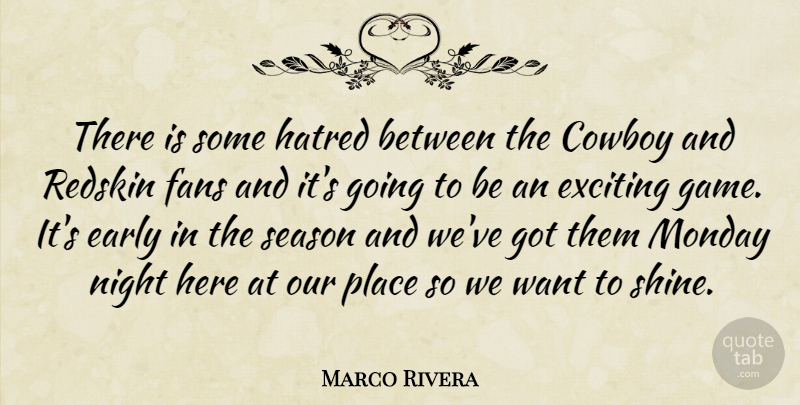 Marco Rivera Quote About Cowboy, Early, Exciting, Fans, Hatred: There Is Some Hatred Between...