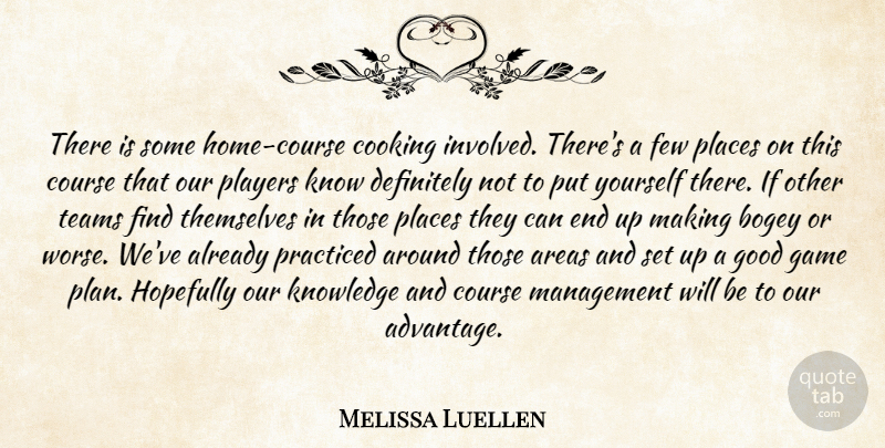 Melissa Luellen Quote About Areas, Bogey, Cooking, Course, Definitely: There Is Some Home Course...