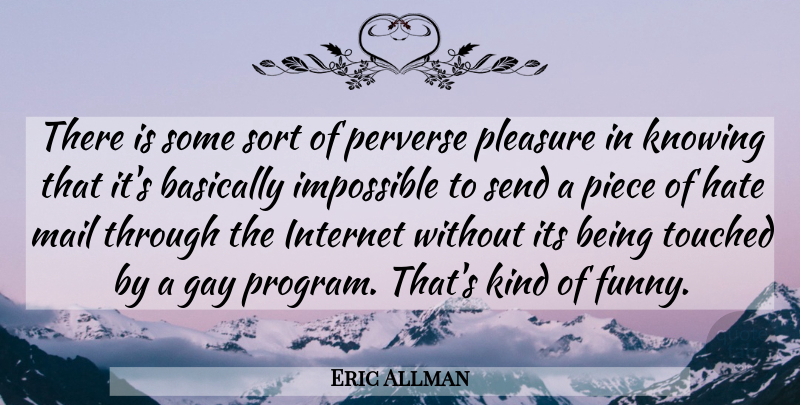 Eric Allman Quote About Hate, Gay, Knowing: There Is Some Sort Of...