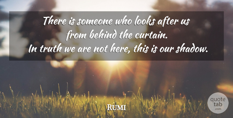 Rumi Quote About Shadow, Looks, Curtains: There Is Someone Who Looks...