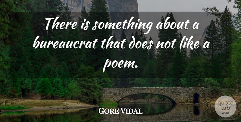 Gore Vidal Quote About Doe, Rebellious, Bureaucracy: There Is Something About A...