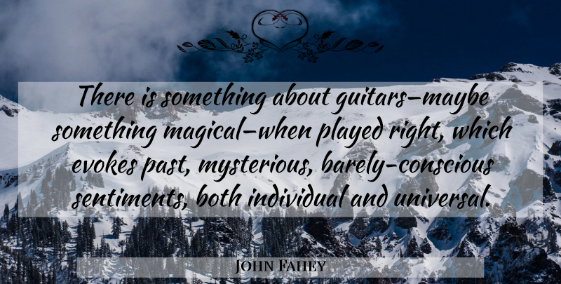 John Fahey Quote About Past, Guitar, Mysterious: There Is Something About Guitarsmaybe...