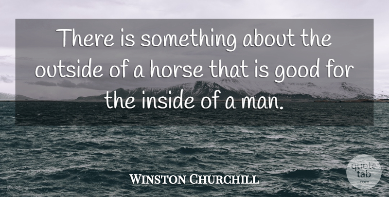 Winston Churchill Quote About Horse, Nature, Inspiration: There Is Something About The...