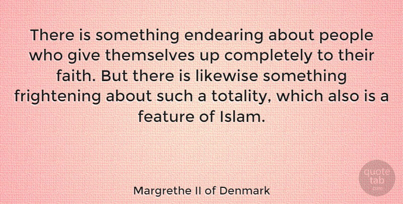 Margrethe II of Denmark Quote About Endearing, Faith, Feature, Likewise, People: There Is Something Endearing About...
