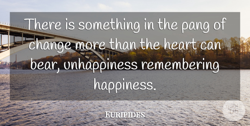 Euripides Quote About Being Happy, Heart, Bears: There Is Something In The...