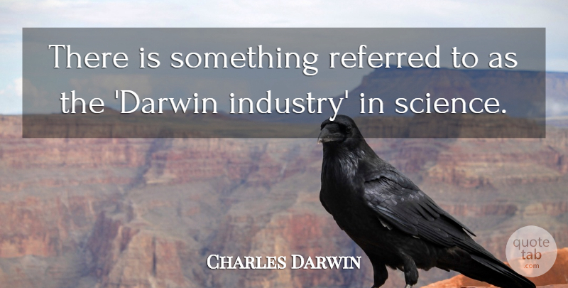 Charles Darwin Quote About Referred, Science: There Is Something Referred To...