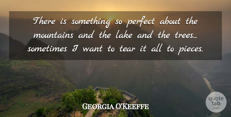 Georgia O'Keeffe Quote About Lakes, Perfect, Tree: There Is Something So Perfect...