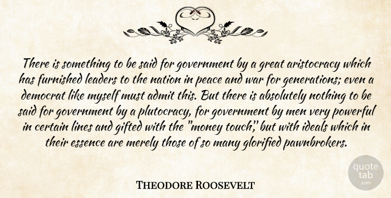Theodore Roosevelt Quote About War, Government, Leader: There Is Something To Be...