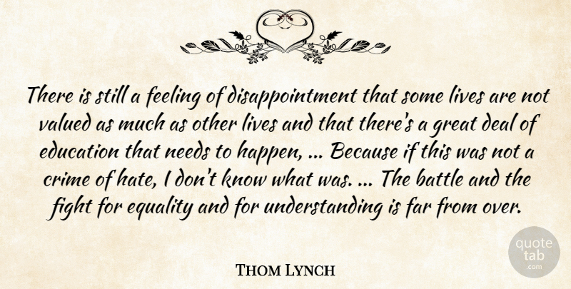 Thom Lynch Quote About Battle, Crime, Deal, Education, Equality: There Is Still A Feeling...