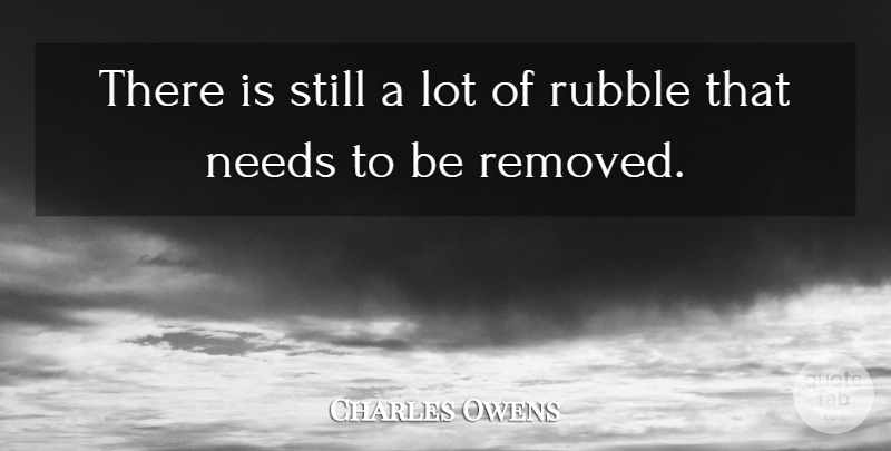 Charles Owens Quote About Needs: There Is Still A Lot...