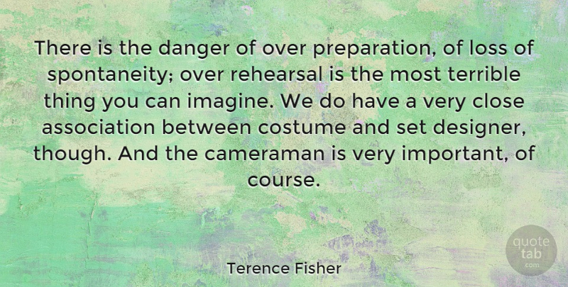 Terence Fisher Quote About Loss, Preparation, Important: There Is The Danger Of...