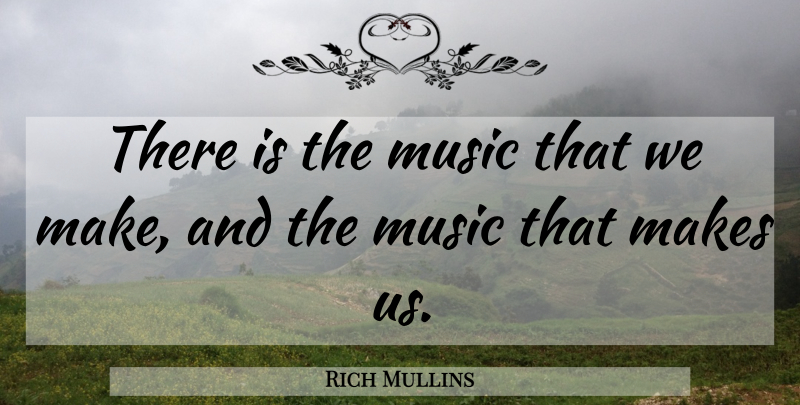 Rich Mullins Quote About undefined: There Is The Music That...