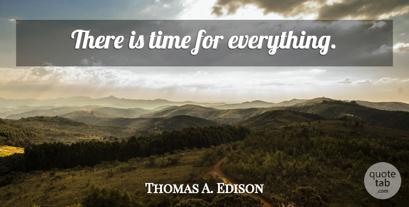 Thomas A. Edison Quote About Motivational, Time, Peace: There Is Time For Everything...