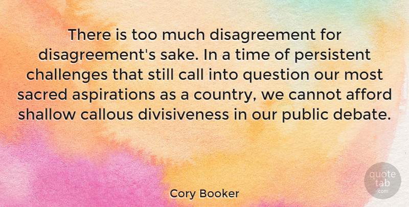Cory Booker Quote About Country, Challenges, Sacred: There Is Too Much Disagreement...
