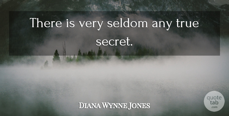 Diana Wynne Jones Quote About Secret: There Is Very Seldom Any...