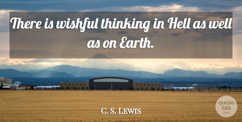C. S. Lewis Quote About Thinking, Earth, Screwtape Letters: There Is Wishful Thinking In...