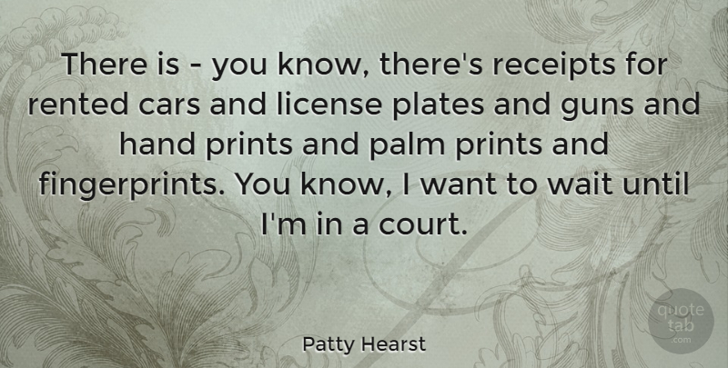 Patty Hearst Quote About Gun, Hands, Car: There Is You Know Theres...