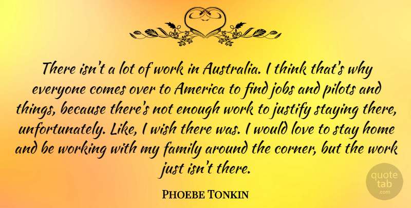 Phoebe Tonkin Quote About America, Family, Home, Jobs, Justify: There Isnt A Lot Of...