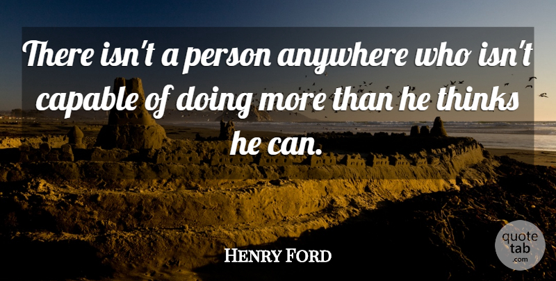 Henry Ford Quote About Anywhere, Capable, Inspirational, Quote Of The Day, Thinks: There Isnt A Person Anywhere...