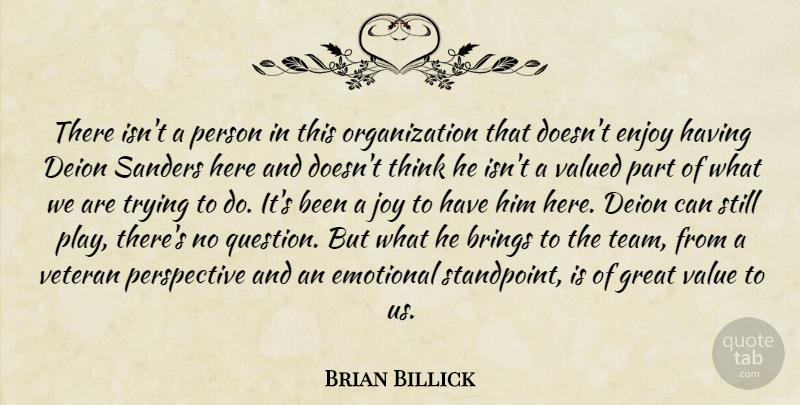 Brian Billick Quote About Brings, Emotional, Enjoy, Great, Perspective: There Isnt A Person In...