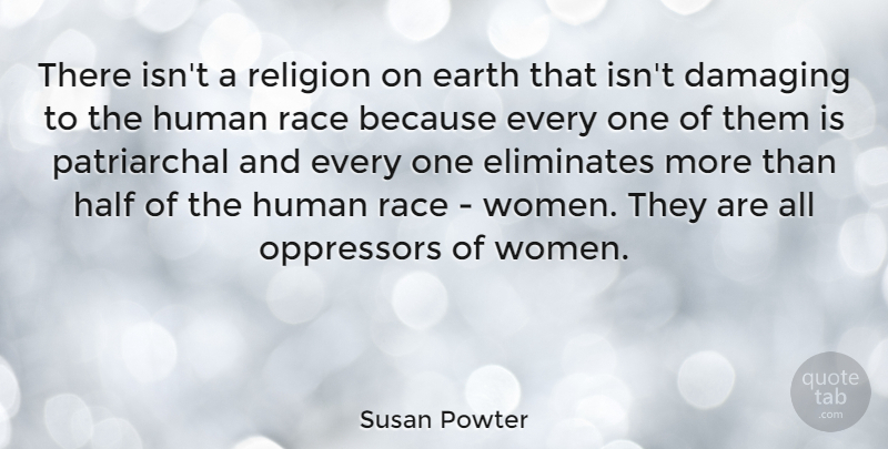 Susan Powter Quote About Race, Half, Earth: There Isnt A Religion On...