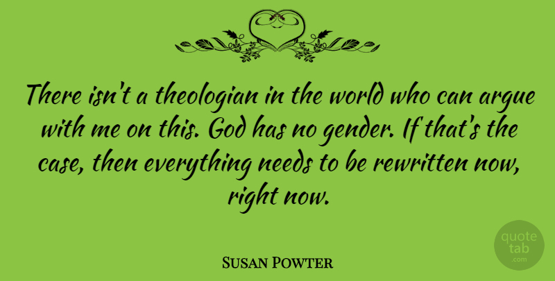 Susan Powter Quote About World, Needs, Arguing: There Isnt A Theologian In...