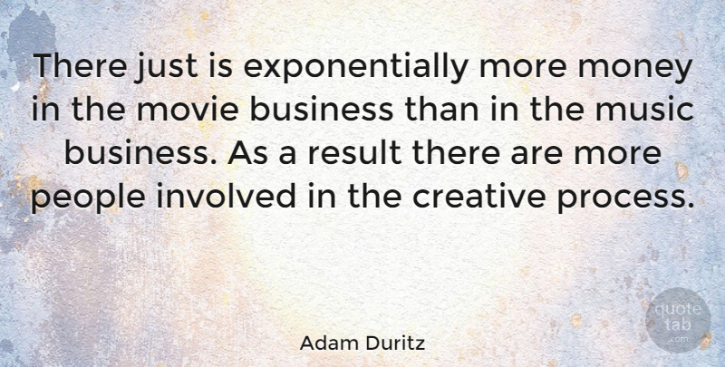 Adam Duritz Quote About People, Creative, Process: There Just Is Exponentially More...