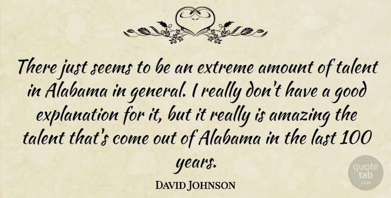 David Johnson Quote About Alabama, Amazing, Amount, Extreme, Good: There Just Seems To Be...