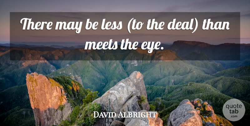 David Albright Quote About Less, Meets: There May Be Less To...