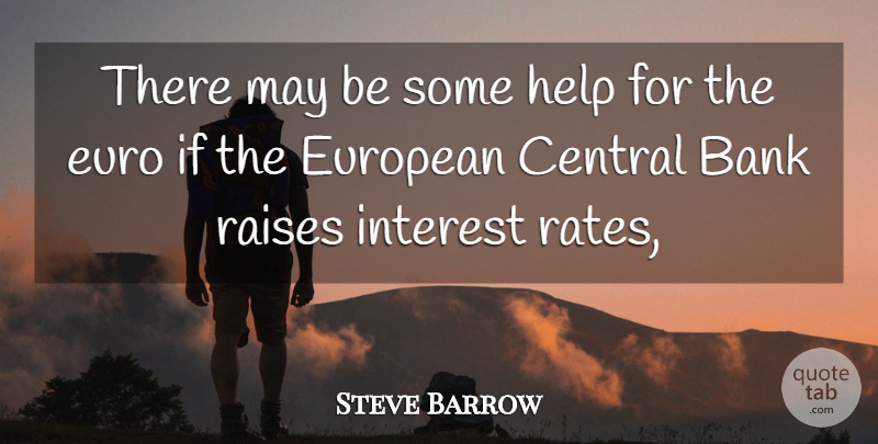 Steve Barrow Quote About Bank, Central, Euro, European, Help: There May Be Some Help...