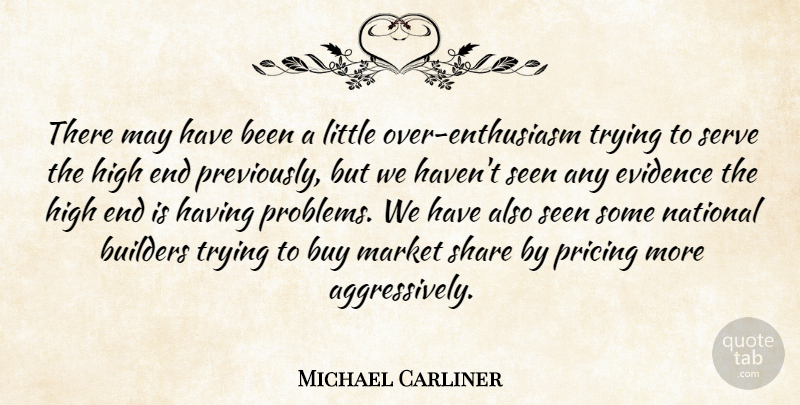 Michael Carliner Quote About Builders, Buy, Enthusiasm, Evidence, High: There May Have Been A...