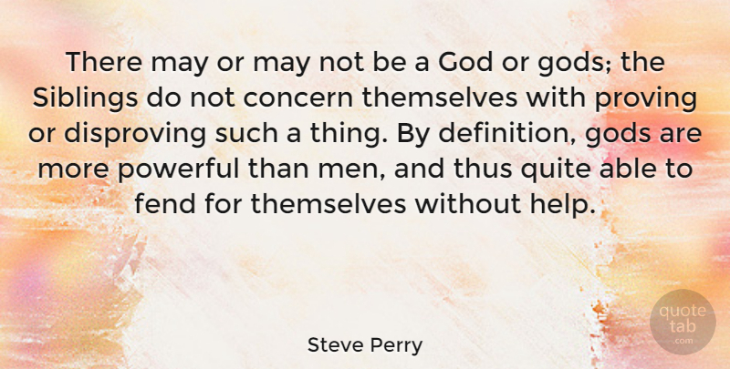 Steve Perry Quote About Powerful, Sibling, Men: There May Or May Not...