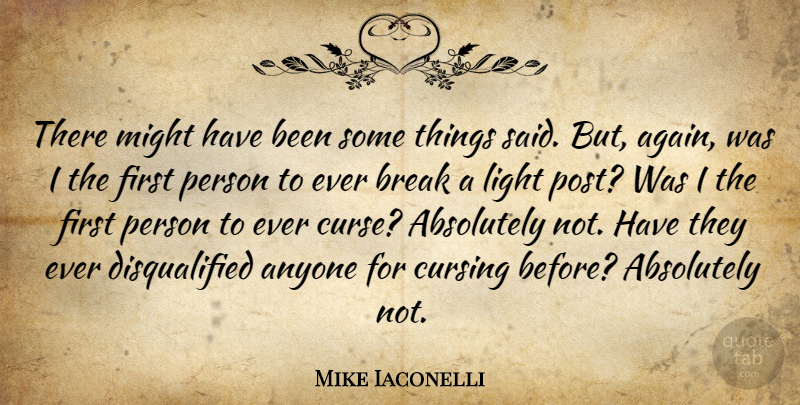 Mike Iaconelli Quote About Absolutely, Anyone, Break, Cursing, Light: There Might Have Been Some...