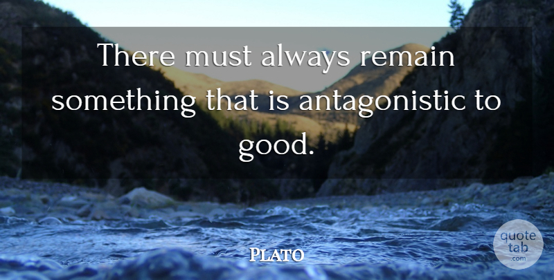 Plato Quote About Plato: There Must Always Remain Something...