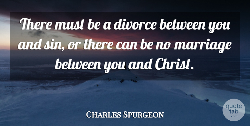 Charles Spurgeon Quote About Divorce, Sin, Christ: There Must Be A Divorce...