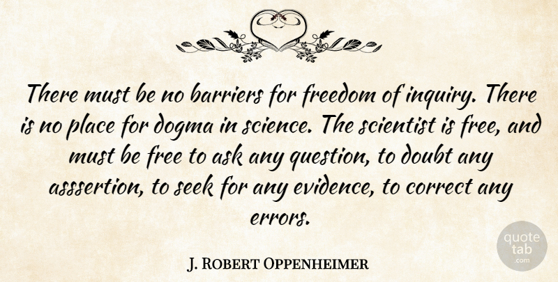 J. Robert Oppenheimer Quote About Science, Errors, Doubt: There Must Be No Barriers...