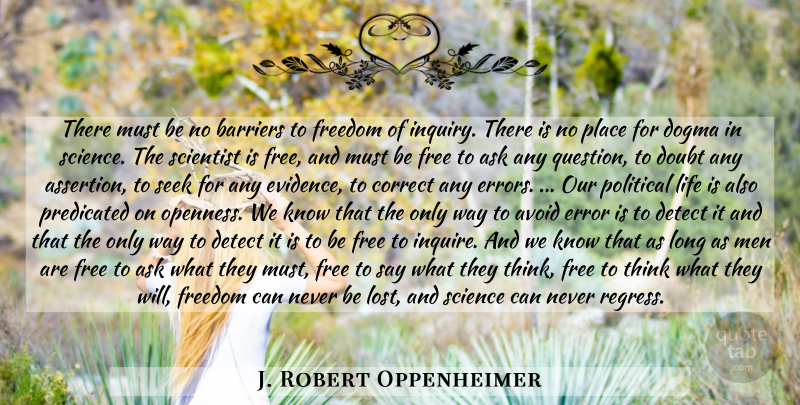 J. Robert Oppenheimer Quote About Freedom, Men, Thinking: There Must Be No Barriers...
