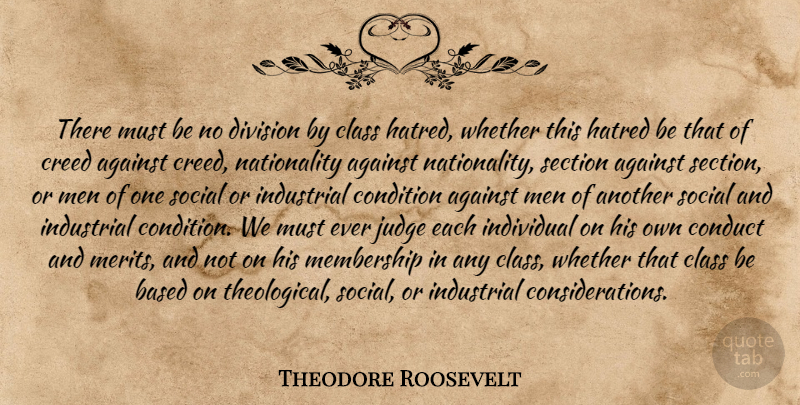 Theodore Roosevelt Quote About Men, Class, Judging: There Must Be No Division...