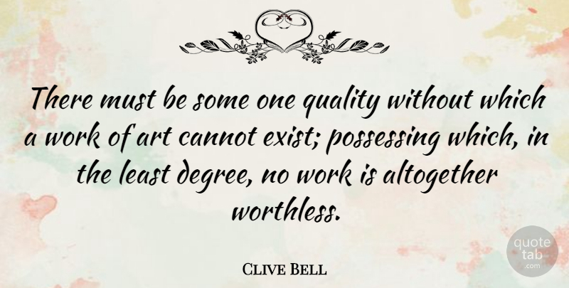 Clive Bell Quote About Art, Quality, Degrees: There Must Be Some One...