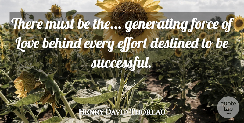 Henry David Thoreau Quote About Successful, Love Is, Effort: There Must Be The Generating...