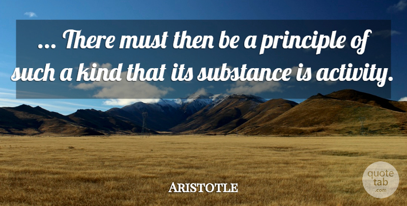 Aristotle Quote About Words Of Wisdom, Principles, Substance: There Must Then Be A...