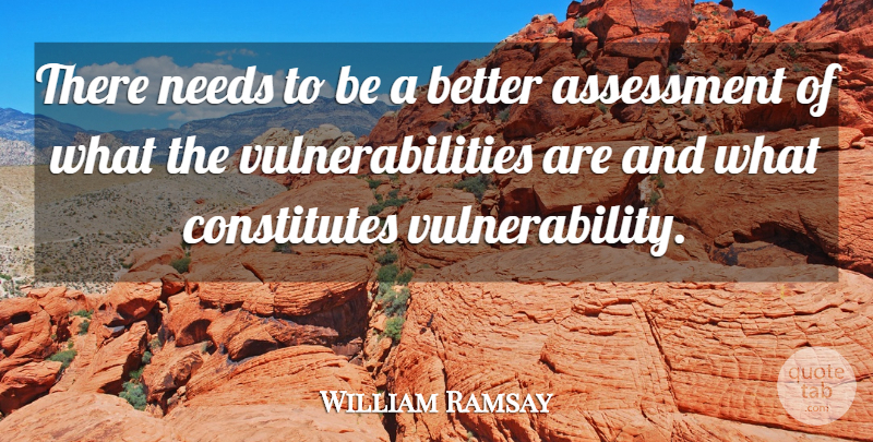 William Ramsay Quote About Assessment, Needs: There Needs To Be A...