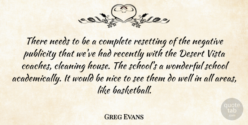 Greg Evans Quote About Cleaning, Complete, Desert, Needs, Negative: There Needs To Be A...