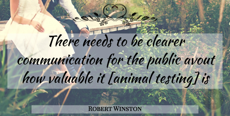 Robert Winston Quote About Communication, Animal, Needs: There Needs To Be Clearer...