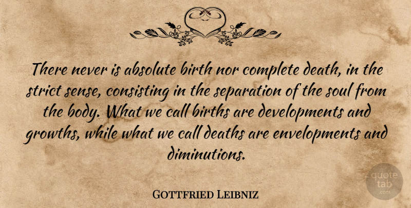 Gottfried Leibniz Quote About Soul, Growth, Development: There Never Is Absolute Birth...