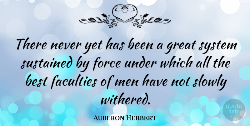 Auberon Herbert Quote About American Musician, Best, Faculties, Force, Great: There Never Yet Has Been...